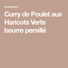 Curry De Poulet Aux Haricots Verts Beurre Persille Recette Haricot Haricots Verts Poulet