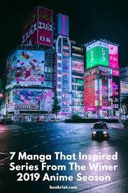7 Manga That Inspired Series From The Winter 2019 Anime Season Night Time Photography Tokyo Night Time Photography