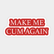 MAKE ME CUM AGAIN - Make Me Cum Again - Sticker | TeePublic