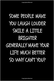 All the other guys were nines or tens. i just swallowed a stack of scrabble tiles by accident. Some People Make You Laugh Louder Smile A Little Brighter Generally Make Your Life Much Better So Why Can T You Humorous Funny Journal Notebook Joke Blank Lined Journal Gag Joke Humor Gifts