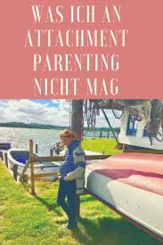 Attachment is distinguished from other aspects of parenting, such as disciplining, entertaining and teaching. Was Ich An Attachment Parenting Nicht Mag Ganz Normale Mama