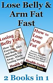 Belly fat can be unsightly and hard to get rid of, but it is an issue of more than just appearance. Lose Belly And Arm Fat Fast Ways For Losing Belly And Arm Fat Quickly Through Diet And Exercise Get Lean Lose Fat Build Muscle Book 3 English Edition Ebook Rain Amber Amazon De