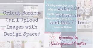 Download Cricut Basics Can I Upload My Own Images With Design Space With 40 Tutorials And Cut Files Underground Crafter SVG, PNG, EPS, DXF File