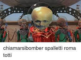 Meme generator, instant notifications, image/video download, achievements and many more! Chiamarsibomber Spalletti Roma Totti Meme On Me Me
