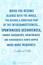 Synchronicity signs let you know that you're on the right track. Spiritual Quote From Eckhart Tolle Eckhart Tolle Quotes Spiritual Quotes Inspirational Words