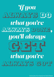 If You Always Do What You Ve Always Done You Ll Always Get What You Ve Always Got Quote By Henry Ford Artwor Go For It Quotes Interesting Quotes Work Quotes
