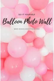 Wall Simple Birthday Decoration At Home With Balloons Diy Balloon Wall Arinsolangeathome Photo Backdrop Birthday Diy Photo Backdrop Balloon Diy