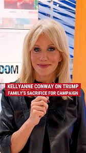 Like their patriarch Donald J. Trump, they have sacrificed so much."  Kellyanne Conway reflects