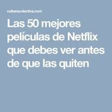 Las 50 Mejores Peliculas De Netflix Que Debes Ver Antes De Que Las Quiten Mejores Peliculas De Netflix Peliculas En Netflix Peliculas Buenas En Netflix