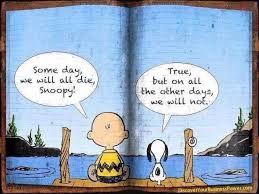One Day We Will Die Snoopy Quotes Words Inspirational Quotes