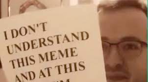 I Don T Understand This Meme And At This Point I M Too Afraid To Ask Know Your Meme