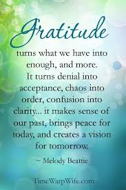 Inspirational Quote Gratitude Turns What We Have Into Enough And More It Turns Denial Into Accept Gratitude Quotes Inspirational Words Inspirational Quotes