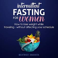 Amazon Com Intermittent Fasting For Women How To Lose Weight While Traveling Without Affecting Your Schedule Audible Audio Edition Beatrice Anahata Betty Johnston Kazravan Publishing Audible Books Originals