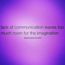 Lack Of Communication Leaves Too Much Room For The Imagination Meaningful Quotes Logic Quotes Emotional Quotes
