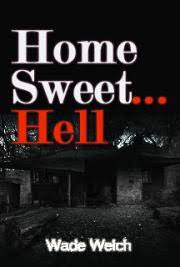Read or download "Home Sweet Hell" by Wade Welch — Free e...