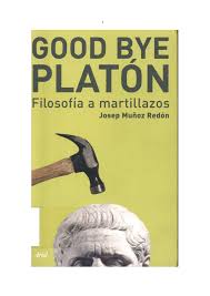 Hay preguntas intrascendentes (�¿cómo te llamas?�), preguntas intemporales (�¿qué haremos mañana?�), preguntas impertinentes (�¿dónde estabas ayer por la tarde?�) e incluso preguntas. Pdf Munoz Redon Josep Goodbye Platon Filosofia A Martillazos Carlos Demode Academia Edu