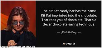 The original kit kat was a mutton pie served at a political club in london during the 18th century, which is quite different than the chocolatey. Mitch Hedberg Quote The Kit Kat Candy Bar Has The Name Kit Kat