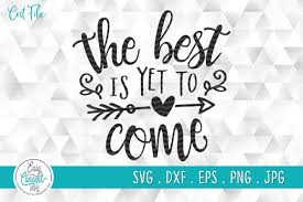 1 The Best Is Yet To Come Svg File For Cricut Inspirational Svg Design Iron On File For Cut Heat Transfer Vinyl Designs Svg Craft Files Designs Graphics