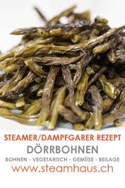 Dorrbohnen Rezepte Fur Steamer Und Dampfgarer Foodblog Rezepte Gemuse Kochen Lebensmittel Essen