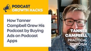 How Tanner Campbell Grew His Podcast by Buying Ads