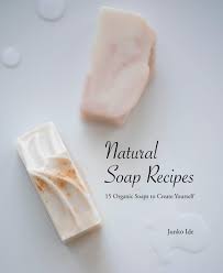 If the natural soap is also to be an organic soap, it is imperative that the raw materials are organically grown and have the appropriate certificates. Natural Soap Recipes 15 Organic Soaps To Create Yourself Ide Junko 9784865052275 Amazon Com Books
