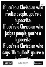  Some People Claim To Be Christians But Definitely Don T Act Like It Description From Pinteres Hypocrite Quotes Judgemental People Quotes Fake Christian Quotes