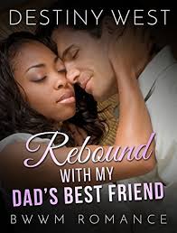 Rebound with My Dad's Best Friend by Destiny West