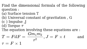 ⇒ check other dimensional formulas: Find The Dimensional Formula Of The Following Question A Surface Tension T B Universal Constant Of Gravitation G C Impulse J D Torque Tau The Equation Involving These Equations