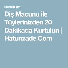 Dis Macunu Ile Tuylerinizden 20 Dakikada Kurtulun Hatunzade Com Health Health Fitness