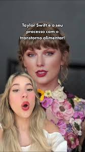 Taylor Swift e seu processo com transtorno alimentar