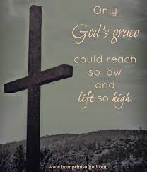 Only God S Grace Could Reach So Low And Lift So High Gods Grace God God Jesus