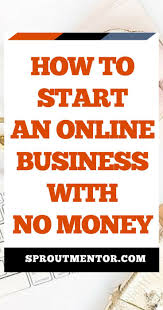 How To Start An Online Business With No Money In 5 Steps Sproutmentor