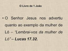 Resultado de imagem para O que Jesus falou sobre a Mulher de Ló?