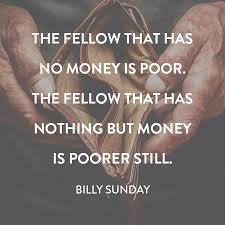 The Fellow That Has No Moneycrystina Billysunday Christian Fellow Money Poor Quote Rich Poor Quotes Wise Quotes Money Quotes