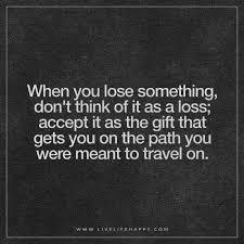When You Lose Something Don T Think Of It Live Life Happy Job Quotes Opportunity Quotes Gains Quote