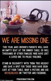 * a heartfelt thank you and big hug for you, because i am so * i wish you a wealth of love and a healthy, happy, long life. Michael Brown S Stricken Family Lay Out Thanksgiving Dinner For Him But Leave His Chair Empty As Do Many Others Across The Country Daily Mail Online