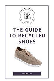 The Guide To Sustainable And Recycled Shoes Recycled Shoes Recycling Shoe Brands