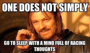 One Does Not Simply Go To Sleep With A Mind Full Of Racing Thoughts One Does Not Simply Quickmeme
