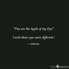 Which is the best quote for beautiful eyes? Quote You Are The Apple Of My Eye Kumpulan Quote Kata Bijak