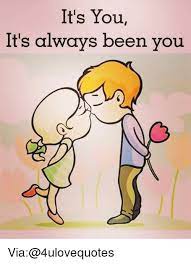 It S You It S Always Been You Via 4ulovequotes Meme On Me Me
