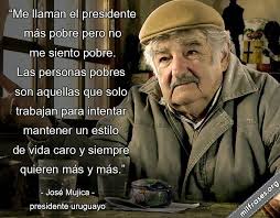 Ocupamos el templo con el dios mercado, él nos organiza la economía, la política, los hábitos, la vida y hasta nos financia en cuotas de tarjeta la. Presidente De Uruguay Mujica Frases Cute766