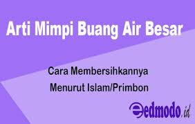 Check spelling or type a new query. Arti Mimpi Buang Air Besar Dan Membersihkannya Menurut Islam Primbon