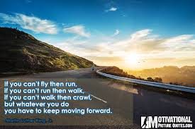 It depends on you, to keep pushing forward until you win or giving in. 10 Motivational Keep Moving Forward Quotes Images Insbright