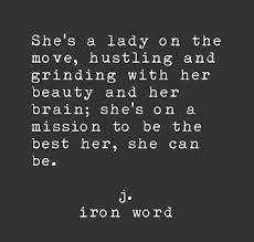 Behind every strong woman is an amazing story. i am simply a strong woman and know my worth. it is not a question of who is going to let you. Inspirational Work Hard Quotes She S A Lady On The Move Hustling And Grinding With Her Beauty And Her Brai Hustle Quotes Hard Quotes Words