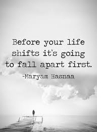 Before Your Life Shifts It S Going To Fall Apart First Maryam Hasnaa Powerofpositivity Positive Best Love Quotes Inspirational Quotes Inspirational Words