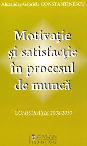 Factorii ce contribuie la performanta individuala in munca. MotivaÅ£ie Si SatisfacÅ£ie In Procesul De MuncÄ ComparaÅ£ie 2008 2010 Editura UniversitÄÈii Din BucureÈti