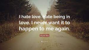 Muriel Box Quote I Hate Love Hate Being In Love I Never Want It To Happen