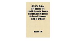Ihr beispiel ist dem beispiel dessen gleich, der ein feuer anzündet; 874 874 Births 874 Deaths 874 Establishments Bayazid Bastami Abu Al Hasan Al Ash Ari Salomon King Of Brittany Llc Books 9781156022566 Amazon Com Books