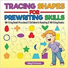 These board books and picture books will help your preschool child learn about shapes including circles, squares, triangles, and other geometric figures. Tracing Shapes For Prewriting Skills Writing Book Preschool Children S Reading Writing Books Professor Baby 9781541925915 Amazon Com Books
