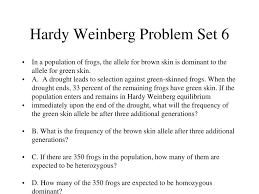 Answer key hardy weinberg problem set p2 + 2pq + q2 = 1 and p + q = 1 p = frequency of the dominant allele in the population q = frequency of the recessive allele in the 2pq = 2(.98)(.02) =.04 7. Evolution Requirements For Ppt Download